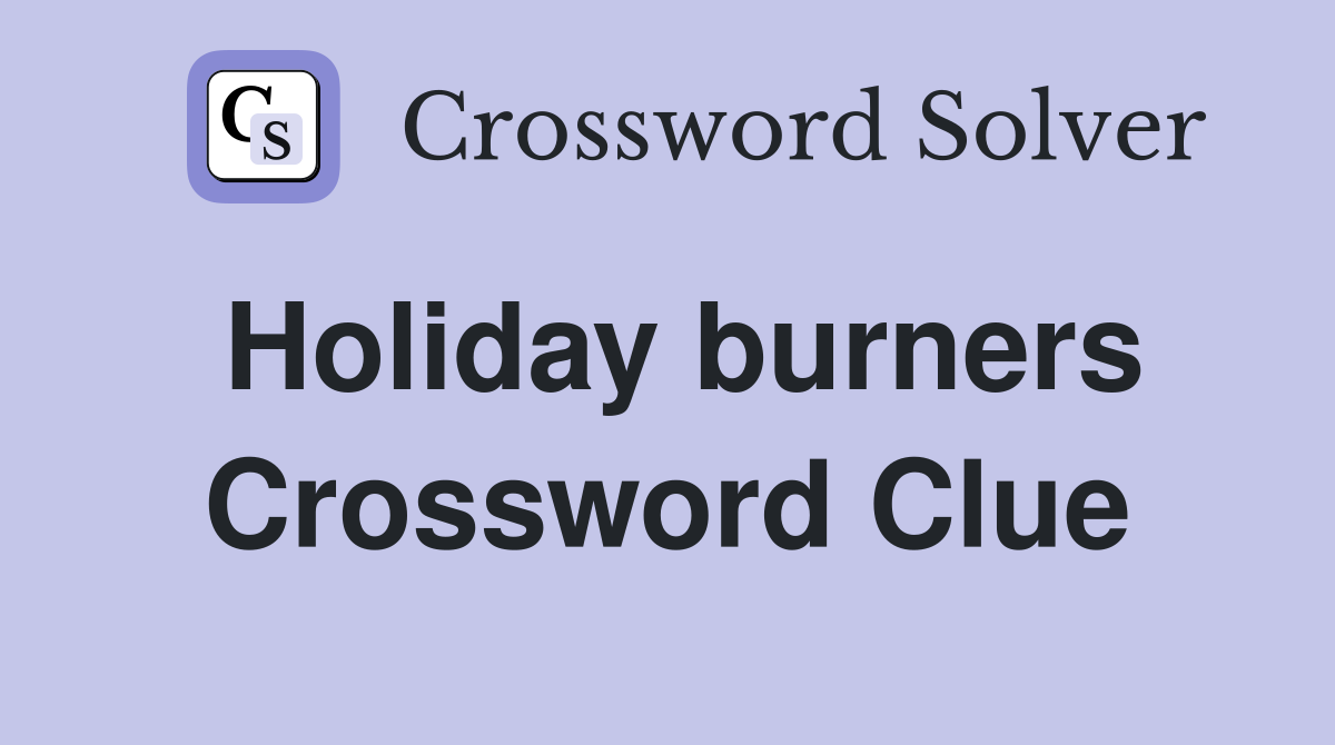 Holiday burners Crossword Clue