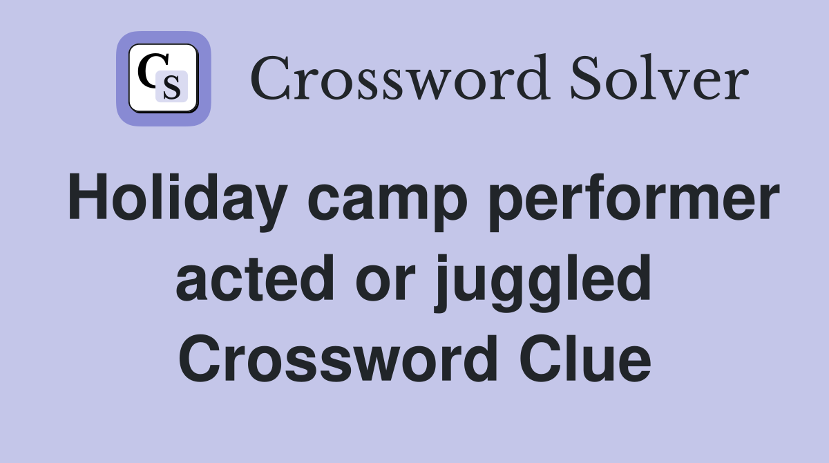 Holiday camp performer acted or juggled Crossword Clue