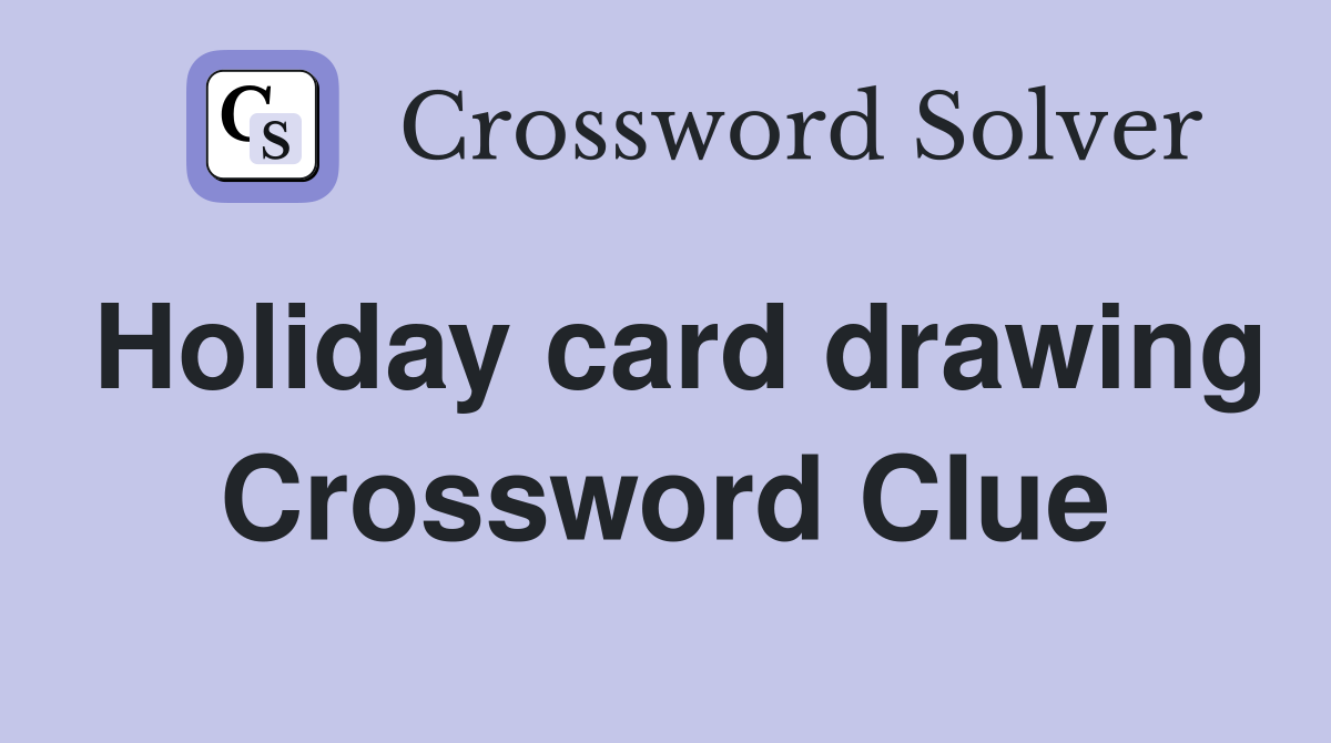 Holiday card drawing Crossword Clue