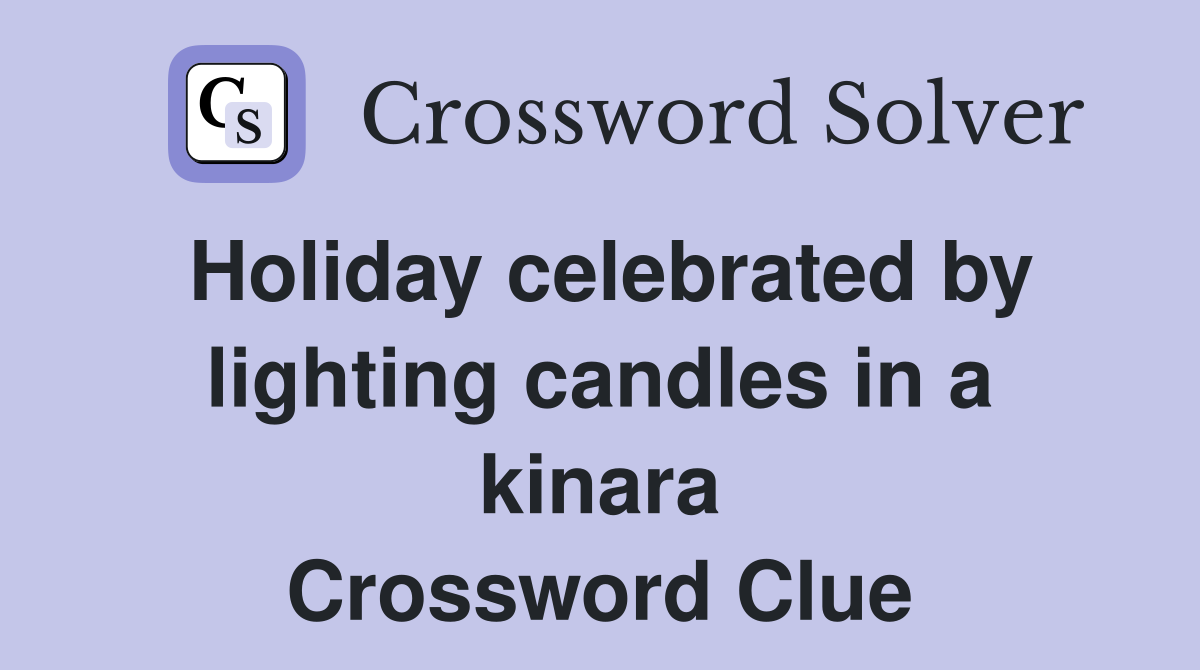 Holiday celebrated by lighting candles in a kinara Crossword Clue