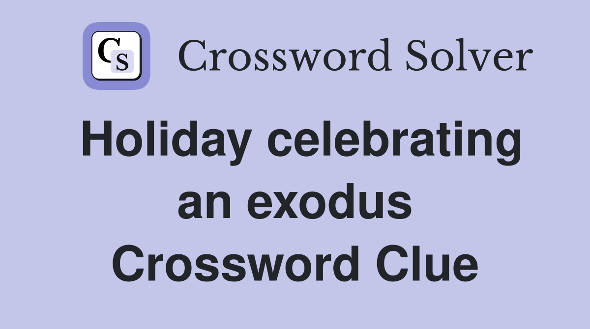 Holiday celebrating an exodus Crossword Clue