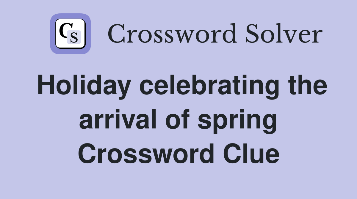Holiday celebrating the arrival of spring Crossword Clue