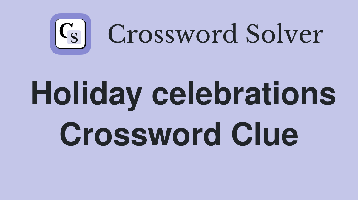 Holiday celebrations Crossword Clue