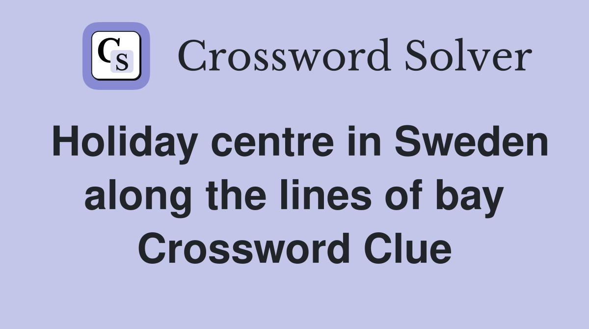 Holiday centre in Sweden along the lines of bay Crossword Clue
