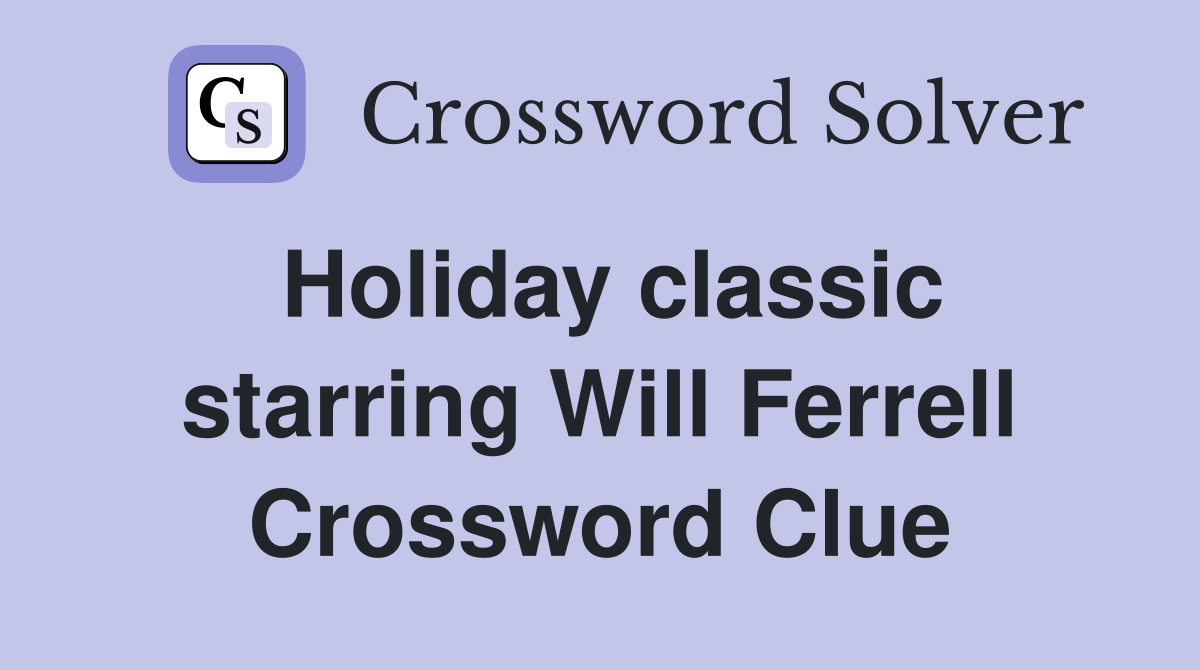 Holiday classic starring Will Ferrell Crossword Clue
