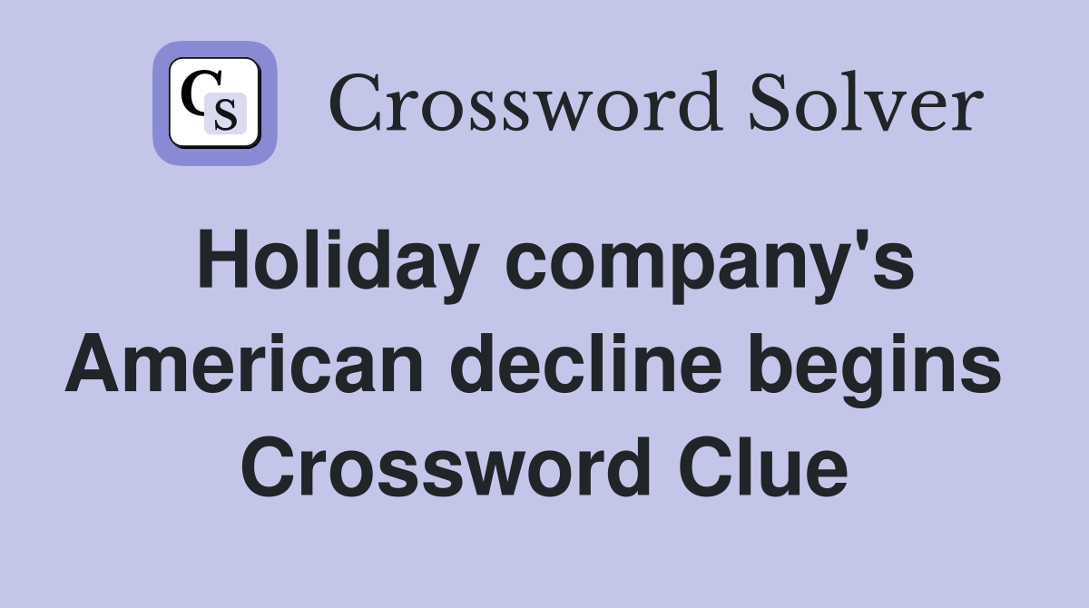 Holiday company's American decline begins  Crossword Clue