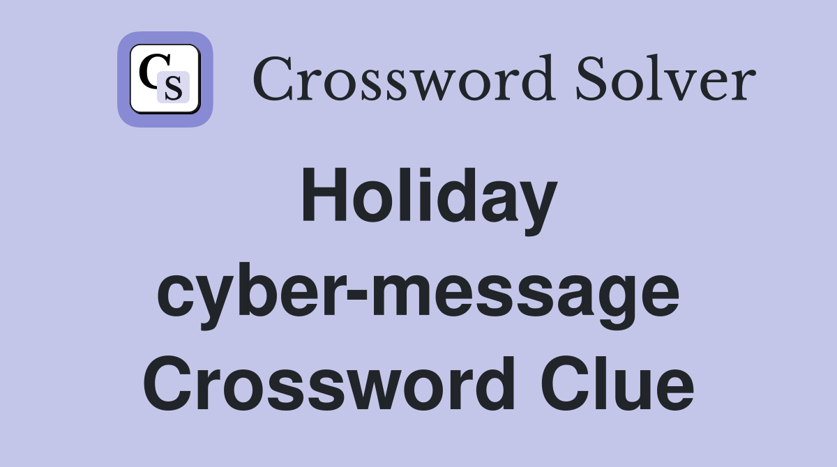 Holiday cyber-message Crossword Clue