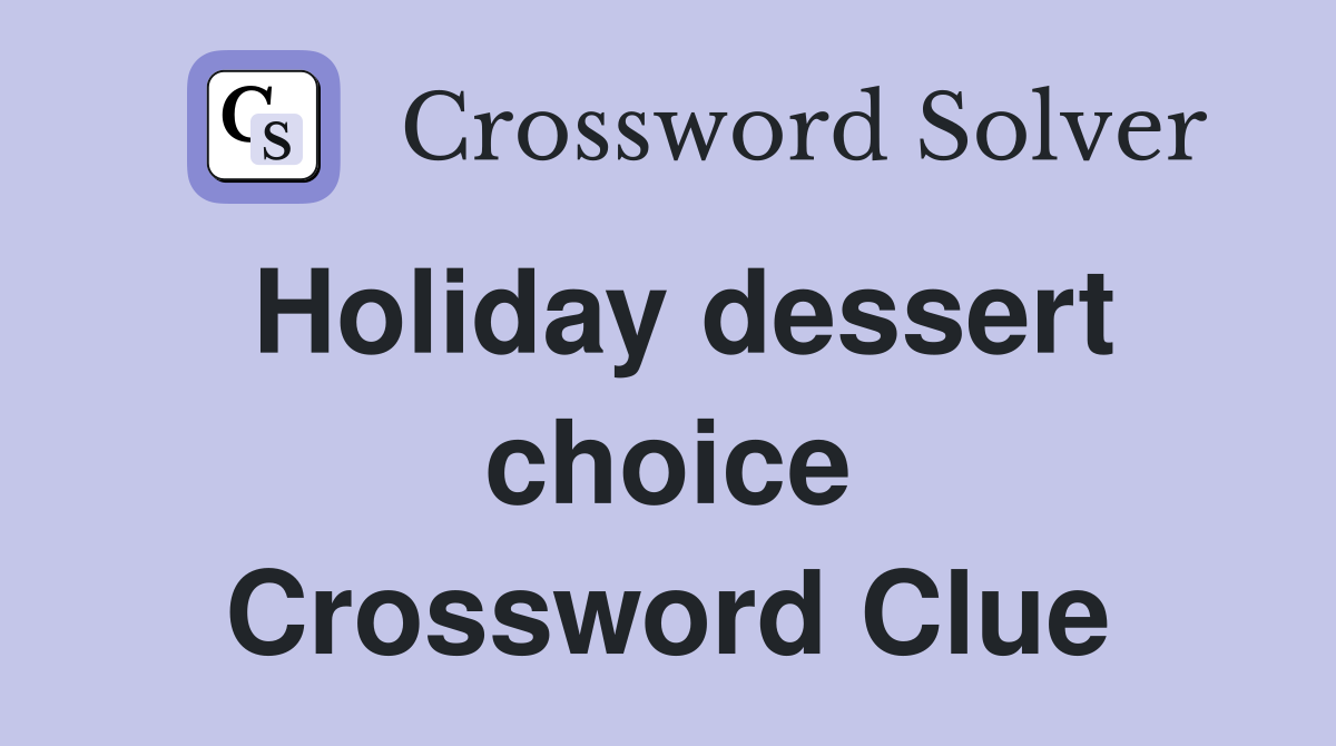 Holiday dessert choice Crossword Clue