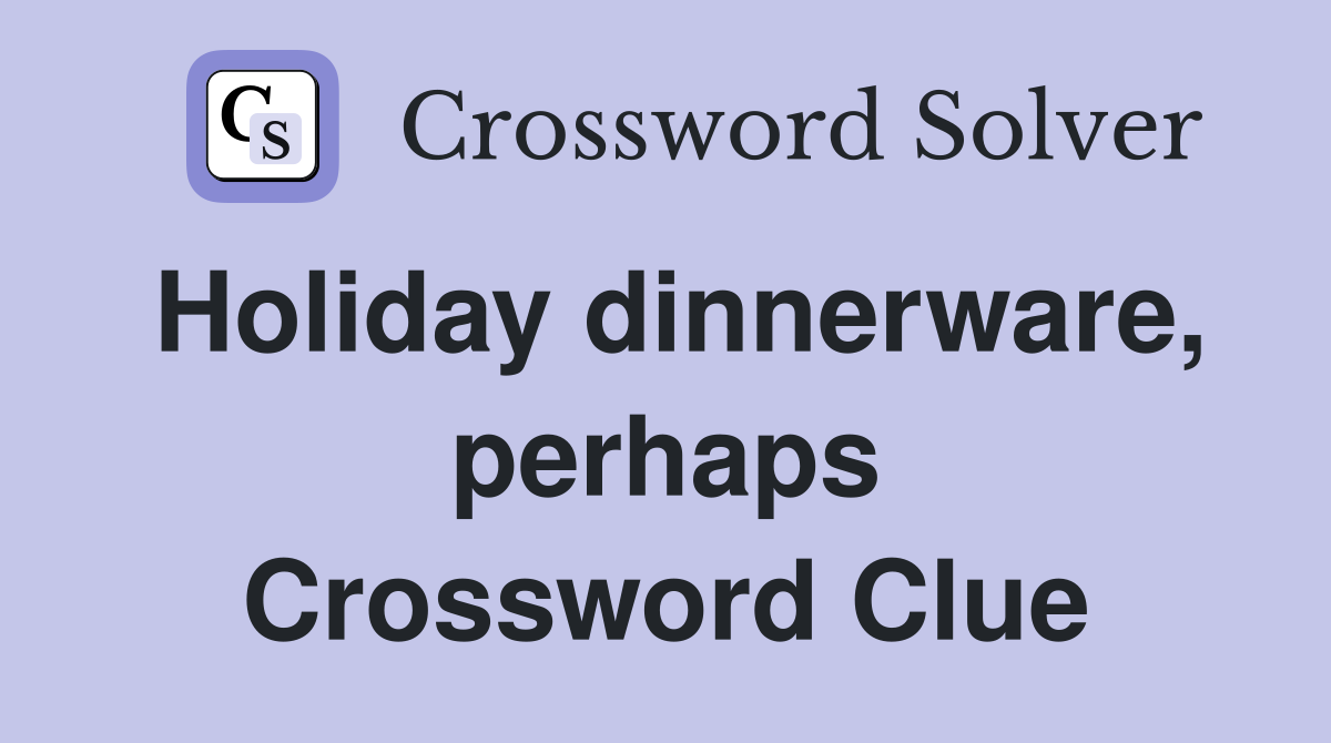 Holiday dinnerware, perhaps Crossword Clue