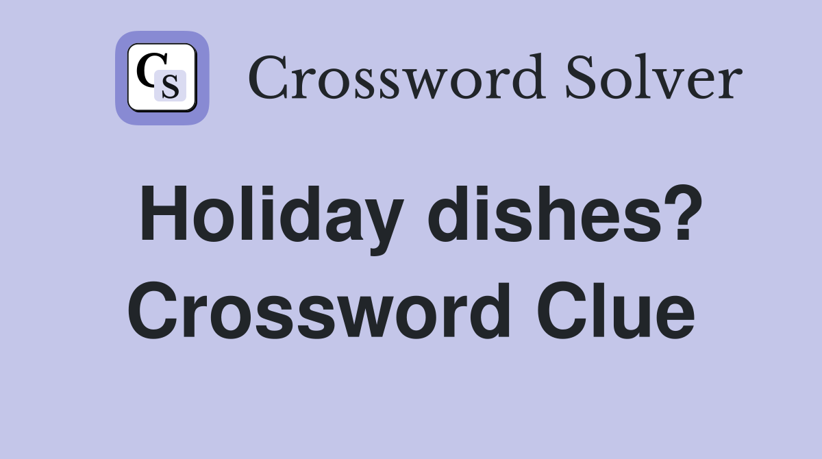 Holiday dishes? Crossword Clue