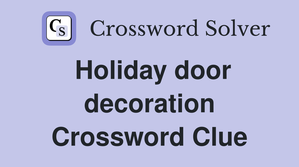 Holiday door decoration Crossword Clue