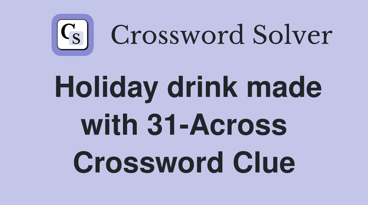 Holiday drink made with 31-Across Crossword Clue