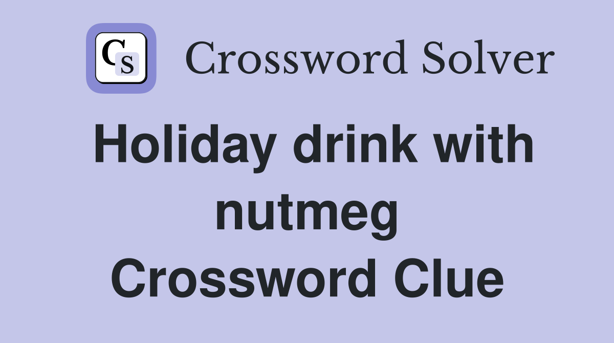 Holiday drink with nutmeg Crossword Clue