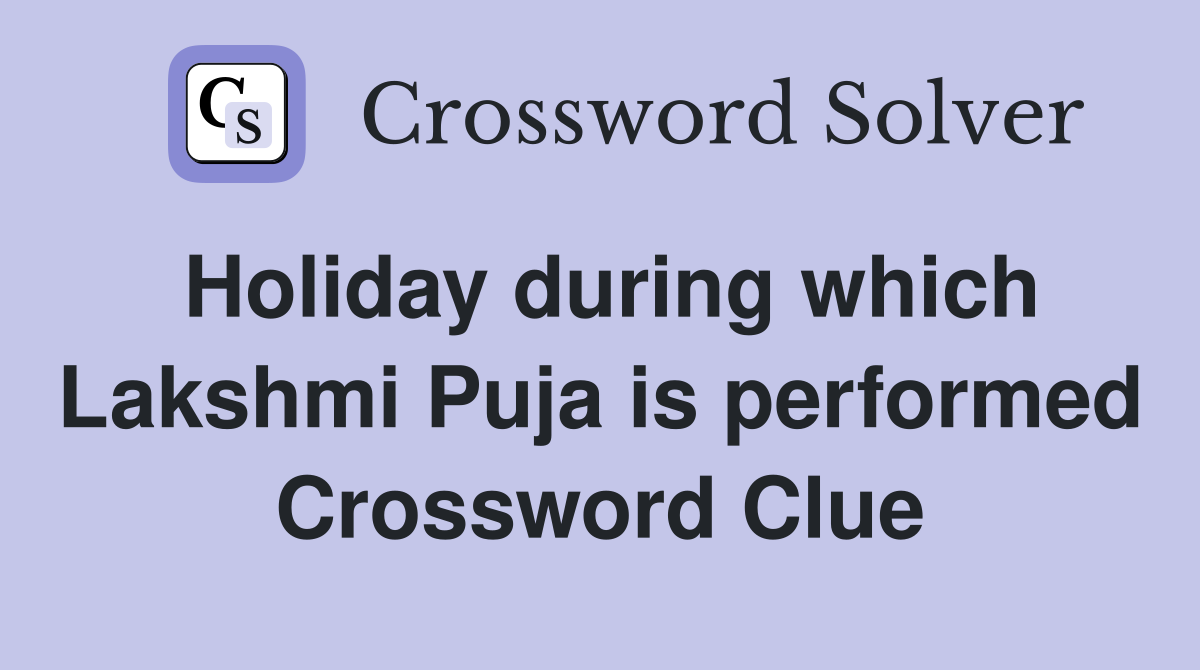 Holiday during which Lakshmi Puja is performed Crossword Clue