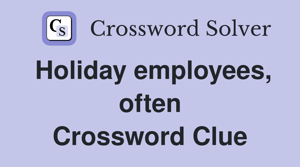 Holiday employees, often Crossword Clue