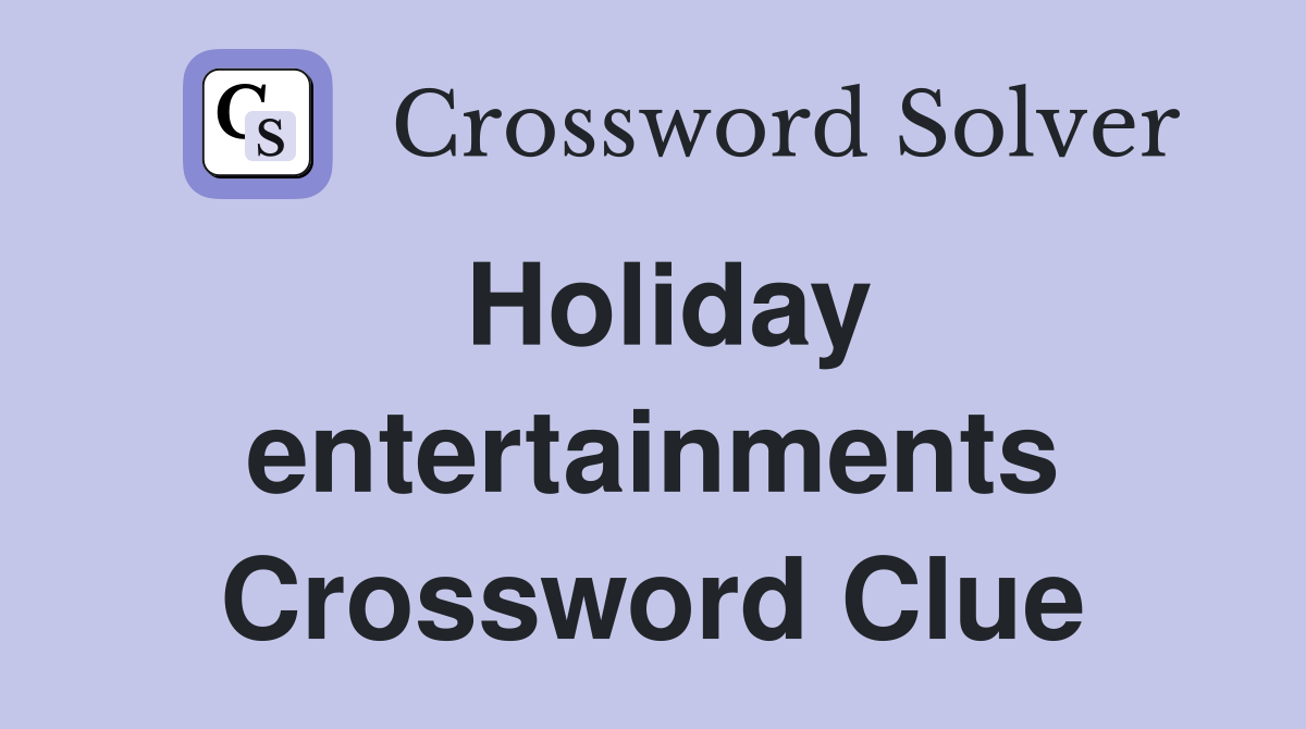 Holiday entertainments Crossword Clue