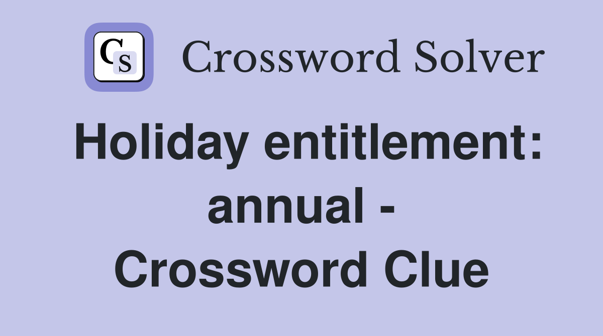 Holiday entitlement: annual - Crossword Clue