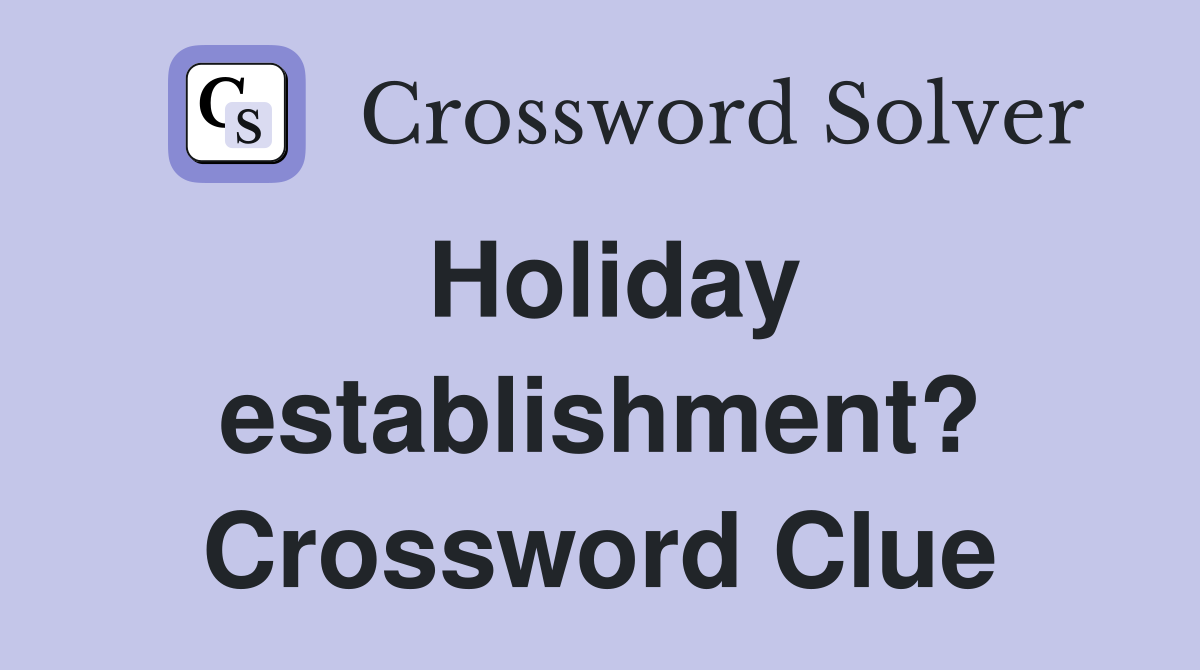 Holiday establishment? Crossword Clue
