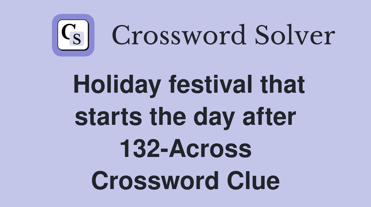 Holiday festival that starts the day after 132-Across Crossword Clue