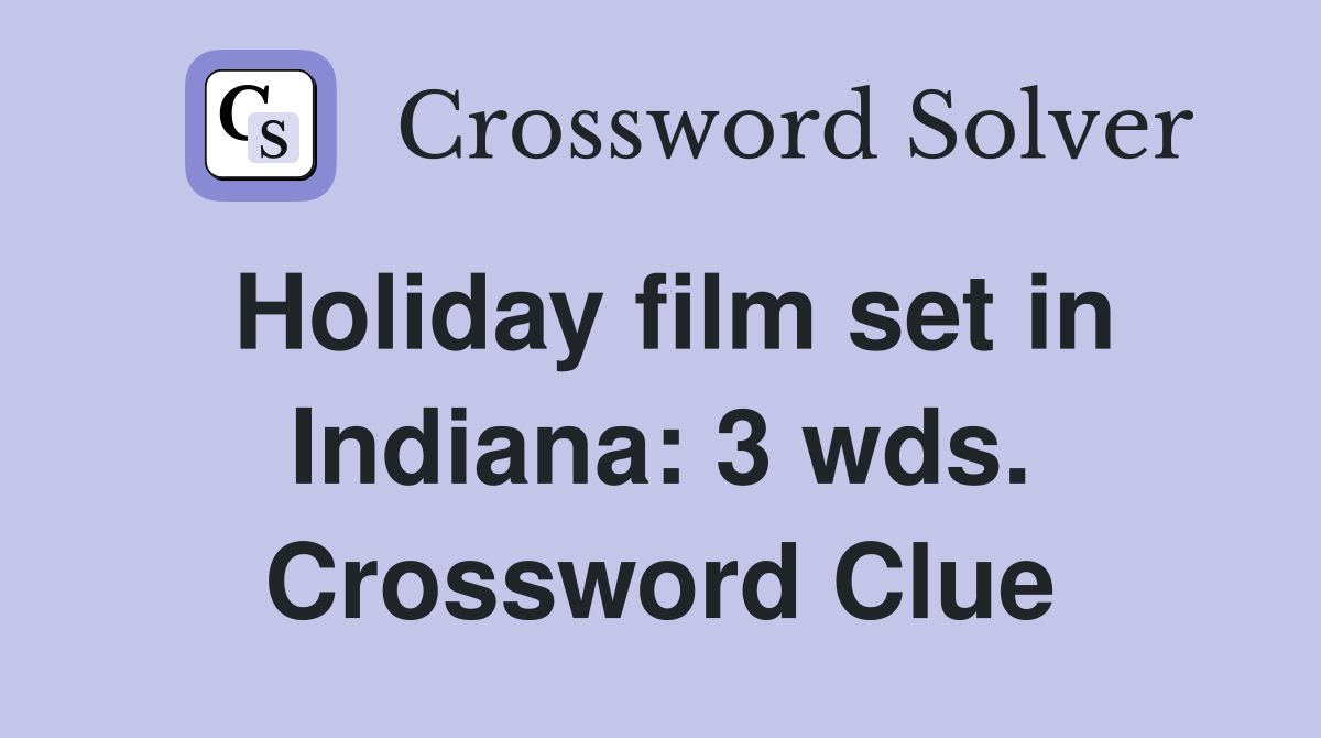 Holiday film set in Indiana: 3 wds. Crossword Clue