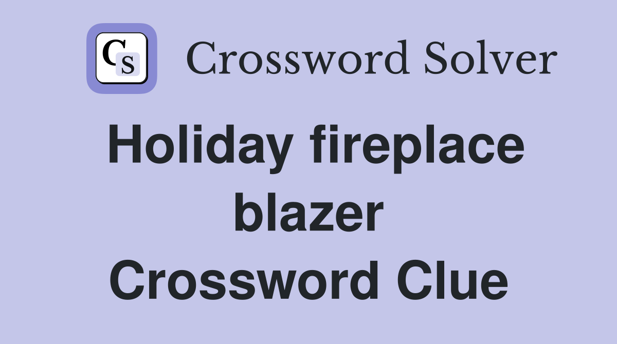 Holiday fireplace blazer Crossword Clue