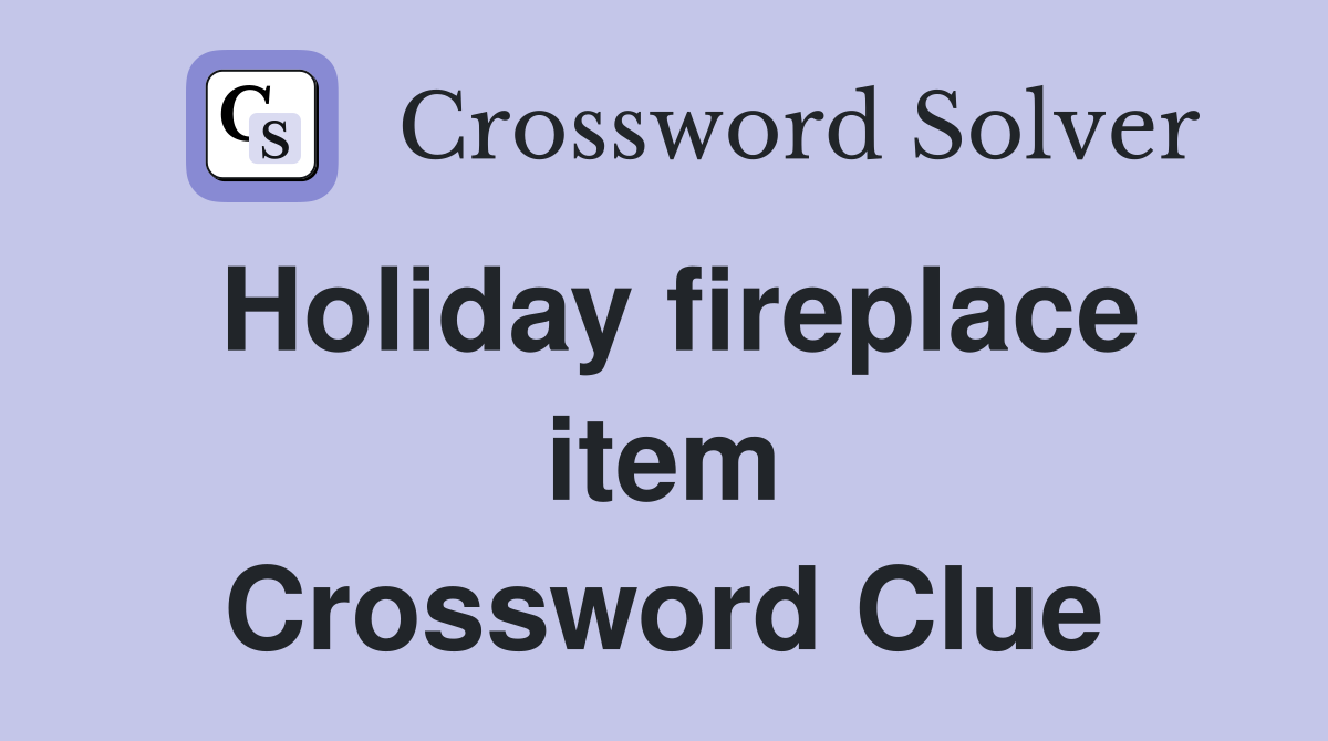Holiday fireplace item Crossword Clue