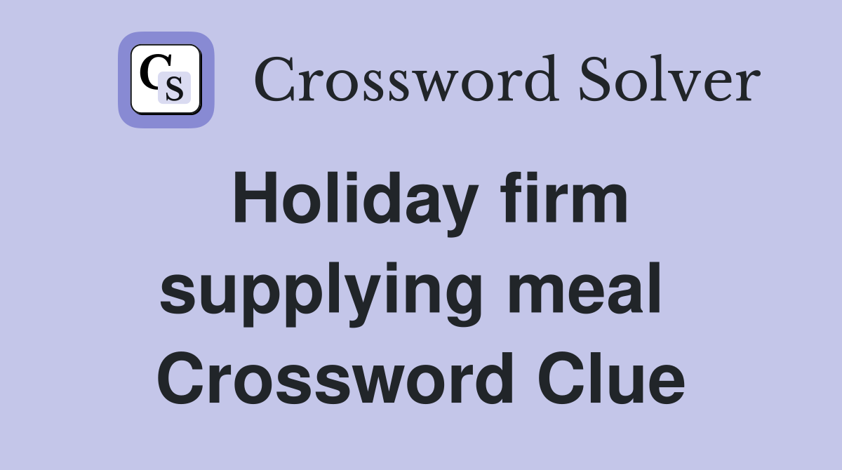 Holiday firm supplying meal  Crossword Clue