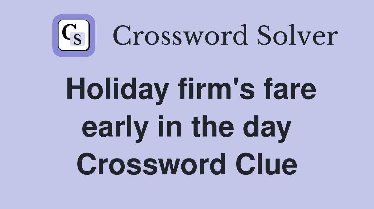 Holiday firm's fare early in the day Crossword Clue