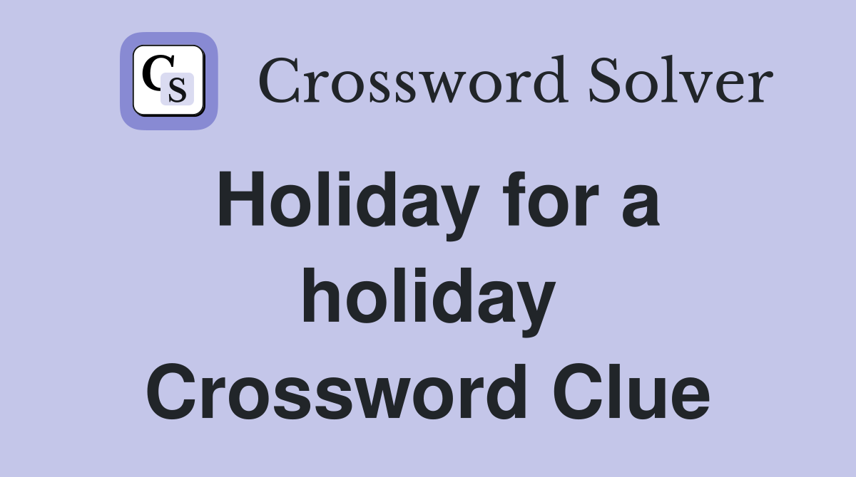 Holiday for a holiday Crossword Clue