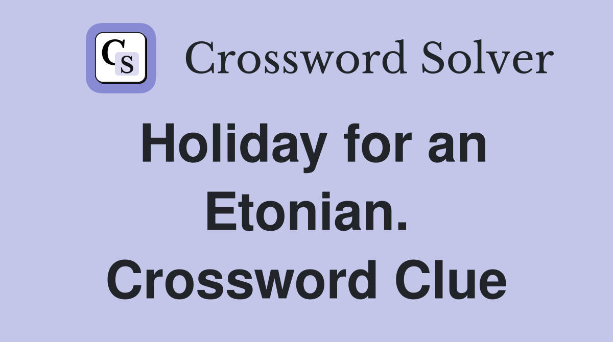 Holiday for an Etonian. Crossword Clue