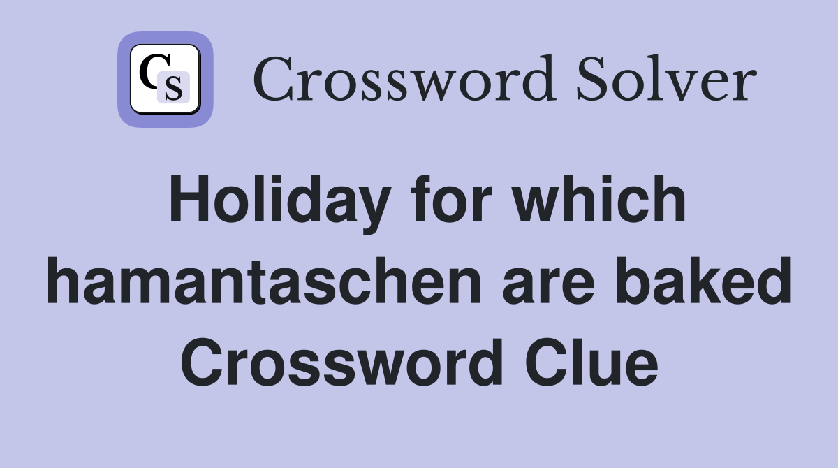 Holiday for which hamantaschen are baked Crossword Clue