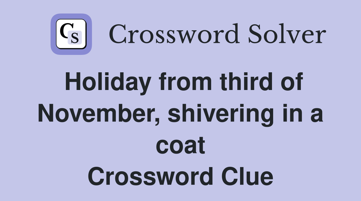 Holiday from third of November, shivering in a coat Crossword Clue