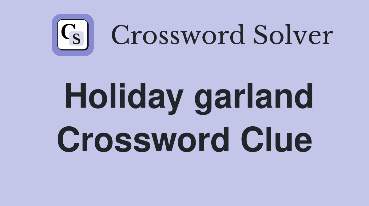 Holiday garland Crossword Clue