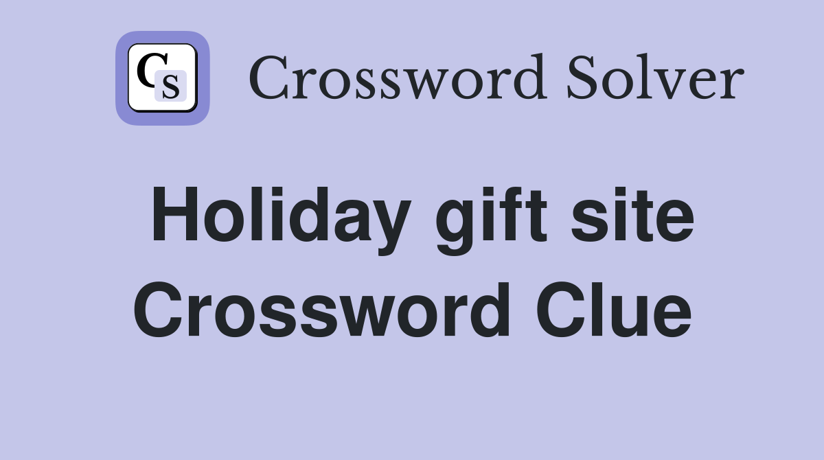 Holiday gift site Crossword Clue