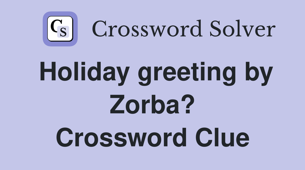 Holiday greeting by Zorba? Crossword Clue