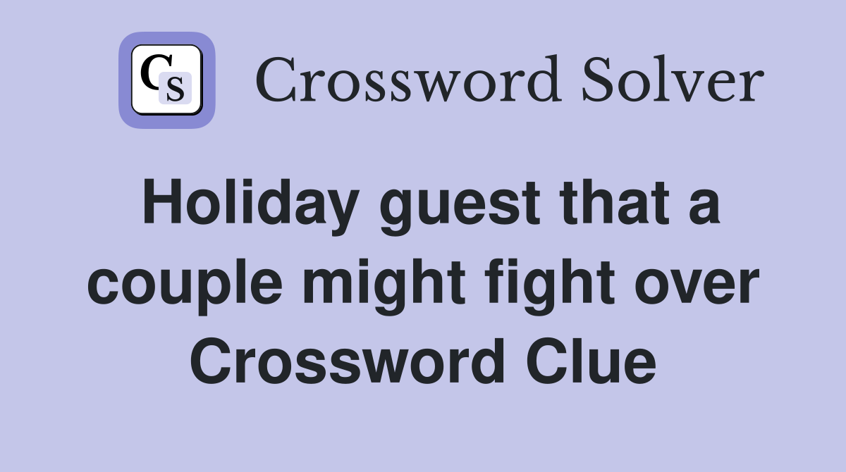 Holiday guest that a couple might fight over Crossword Clue