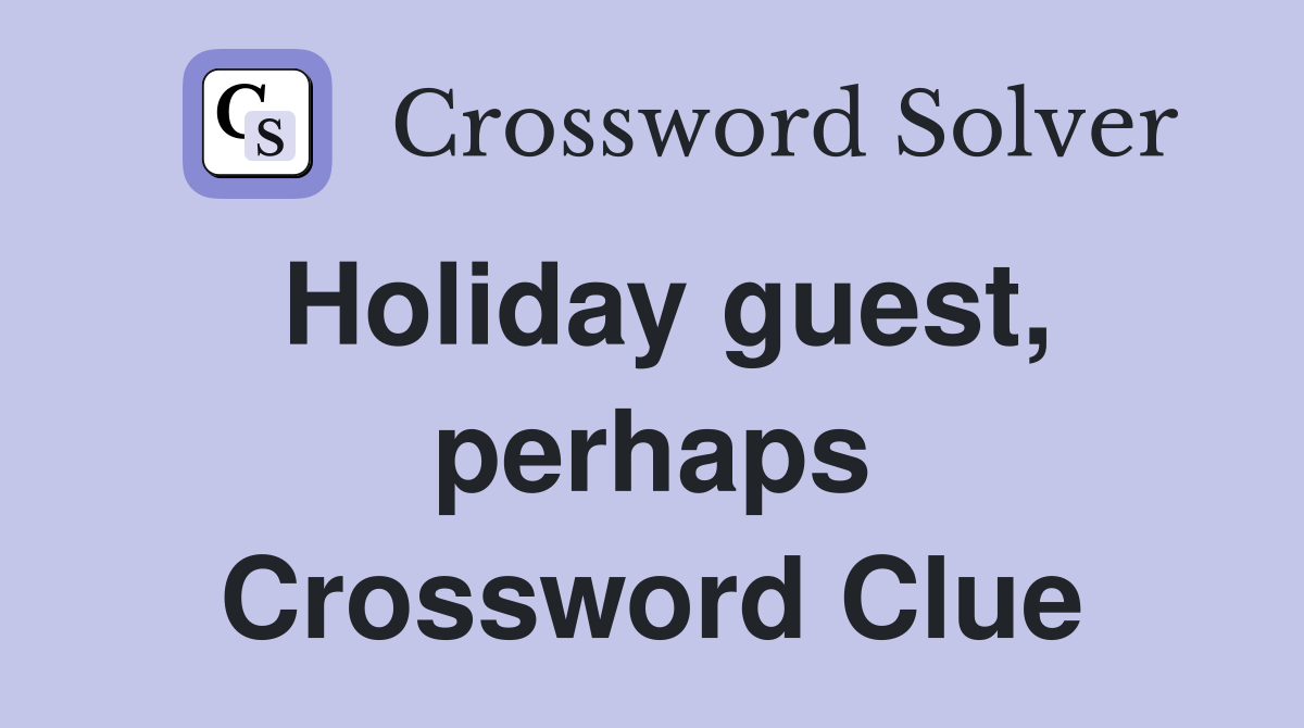 Holiday guest, perhaps Crossword Clue