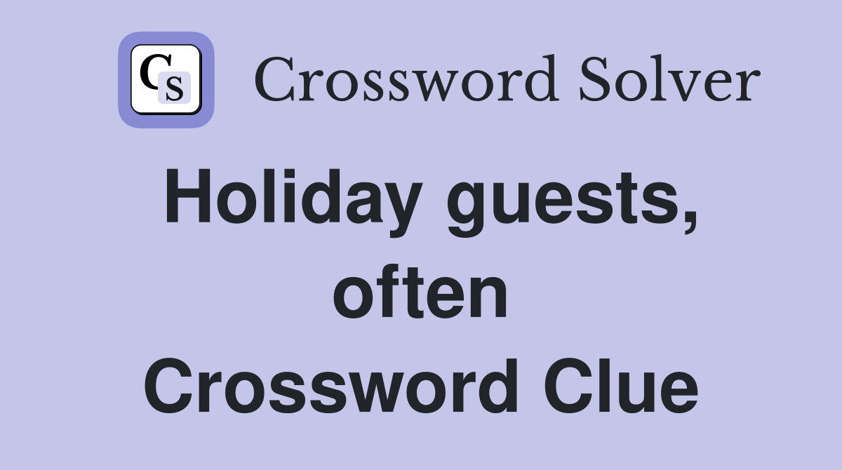 Holiday guests, often Crossword Clue