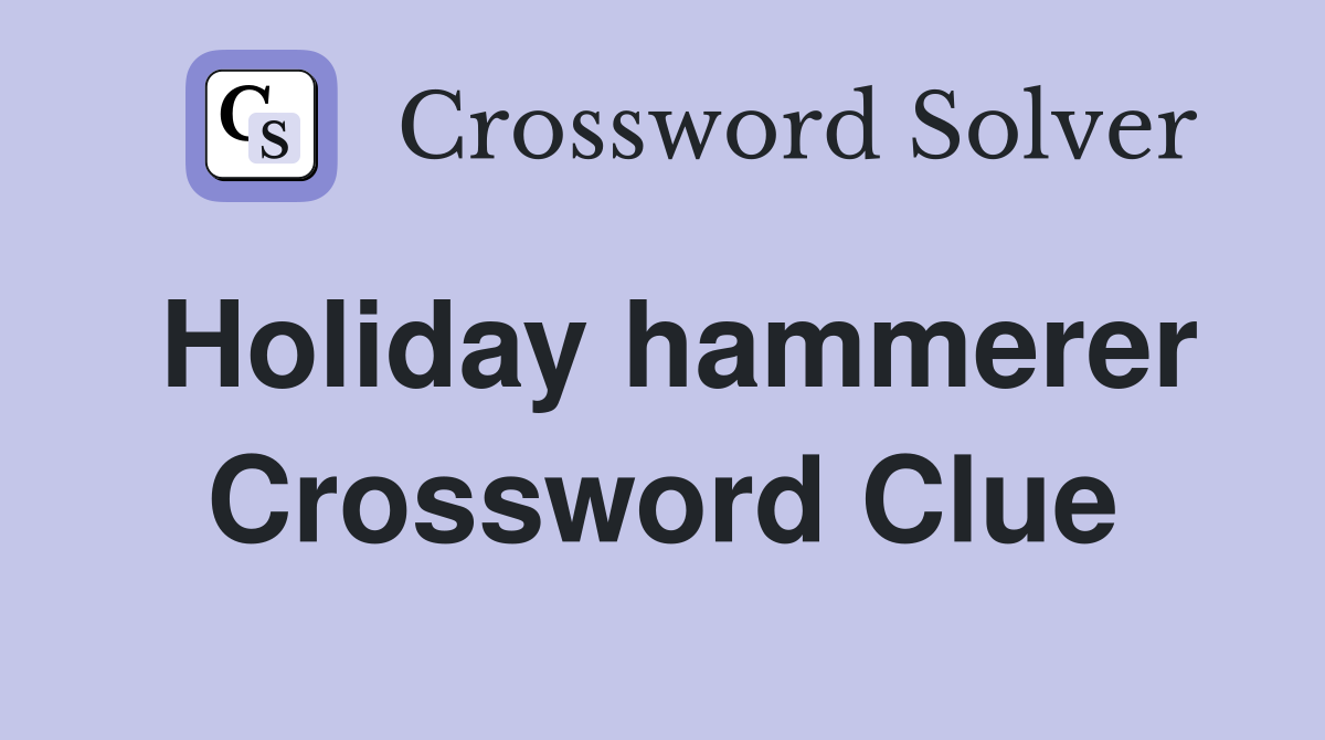 Holiday hammerer Crossword Clue