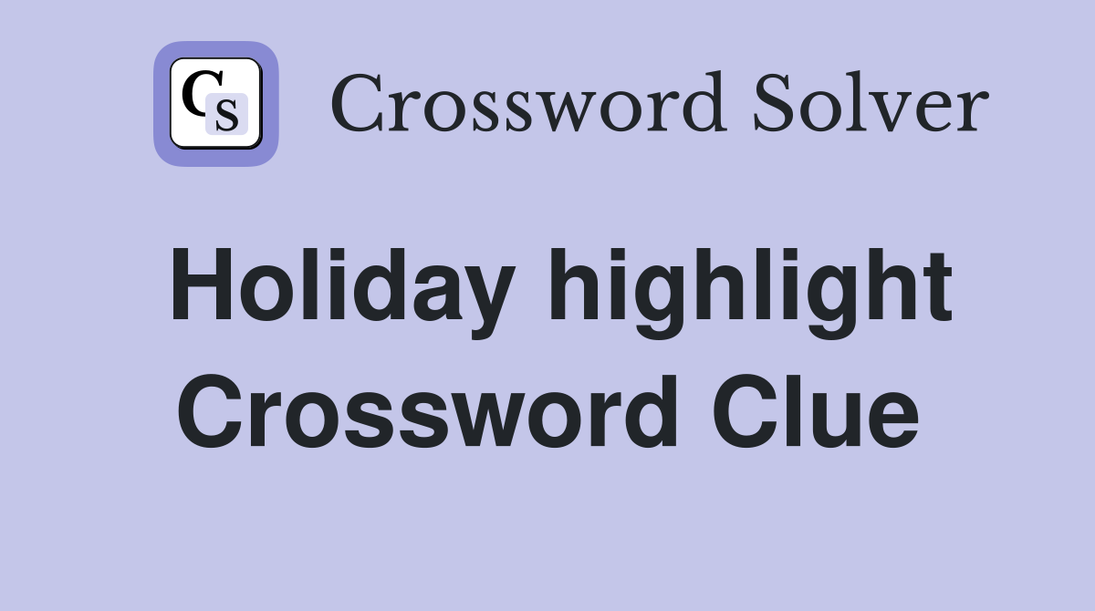 Holiday highlight Crossword Clue
