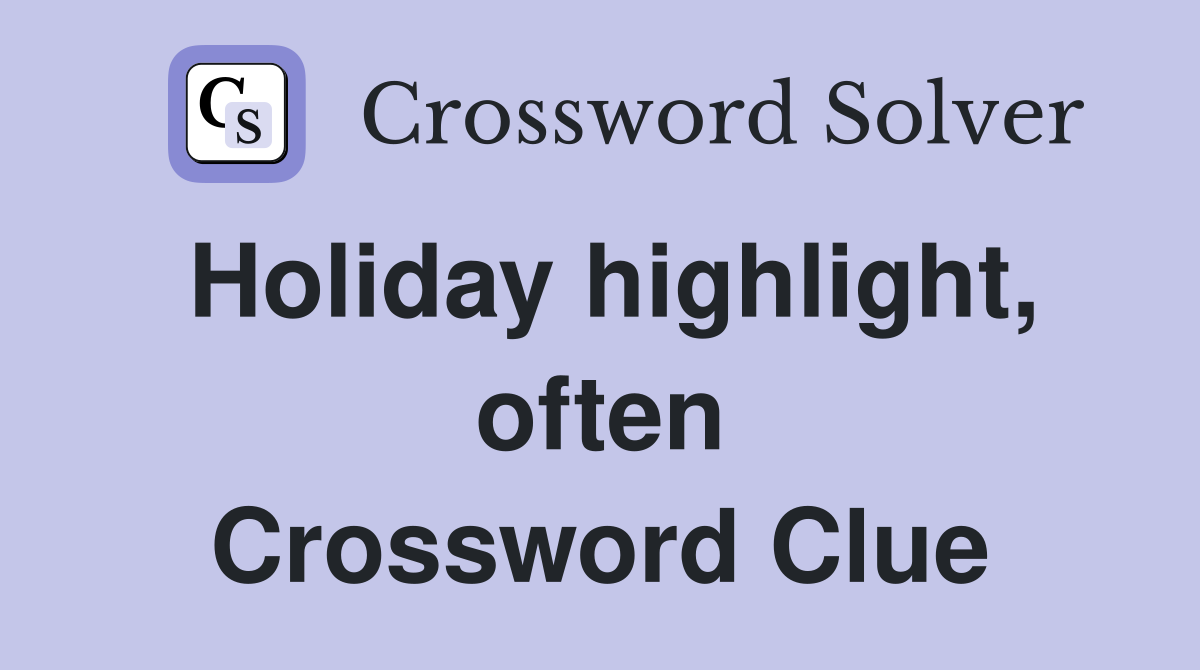 Holiday highlight, often Crossword Clue