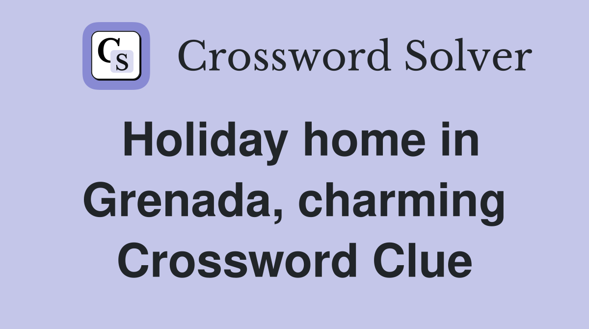 Holiday home in Grenada, charming Crossword Clue