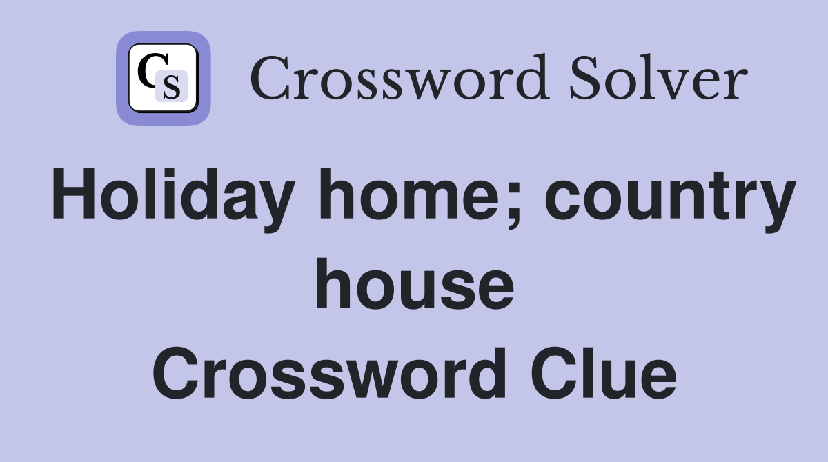 Holiday home; country house Crossword Clue