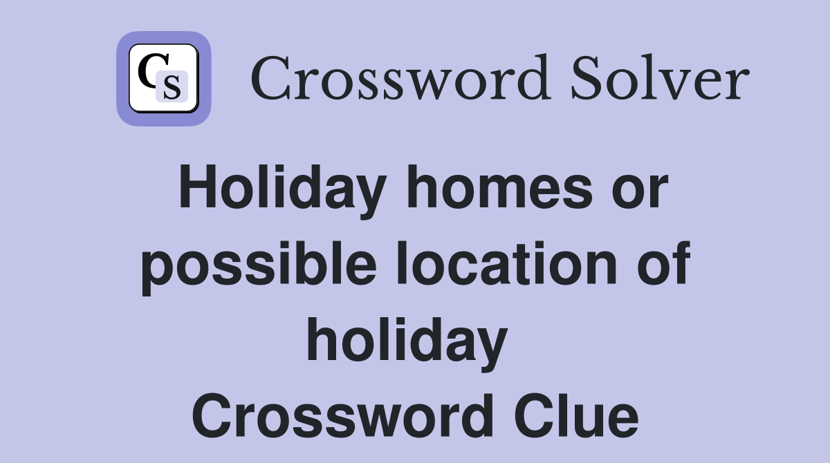 Holiday homes or possible location of holiday  Crossword Clue