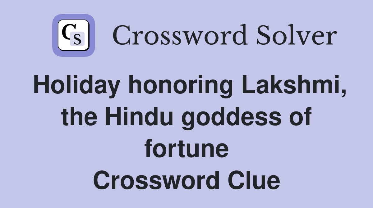Holiday honoring Lakshmi, the Hindu goddess of fortune Crossword Clue