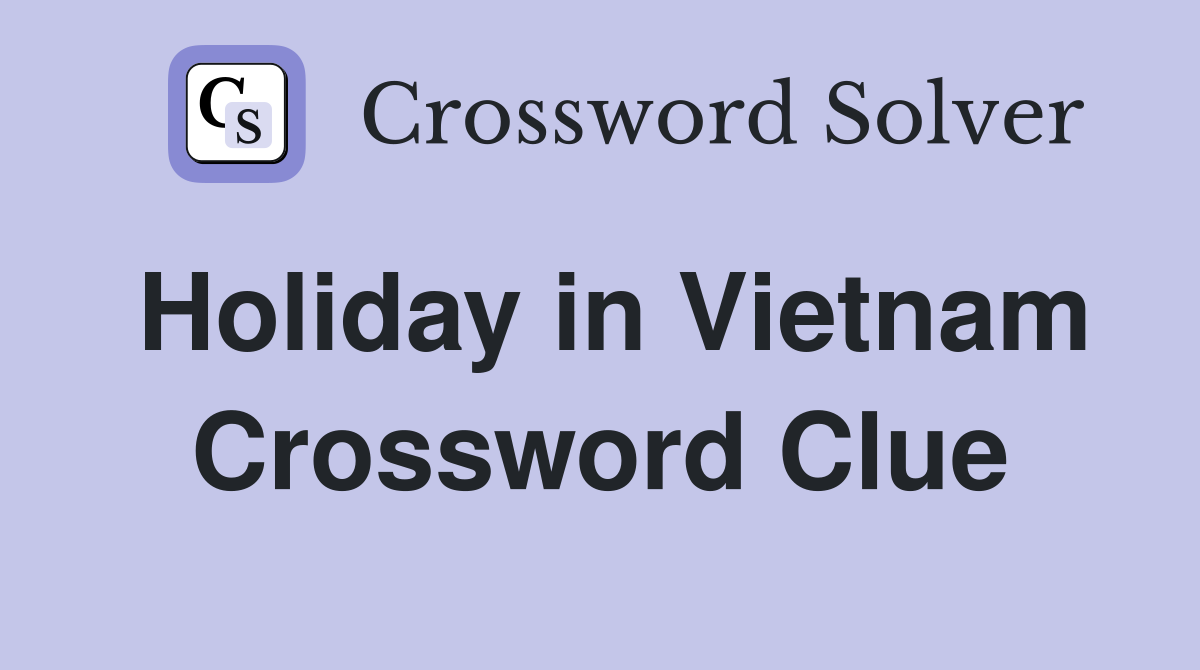 Holiday in Vietnam Crossword Clue