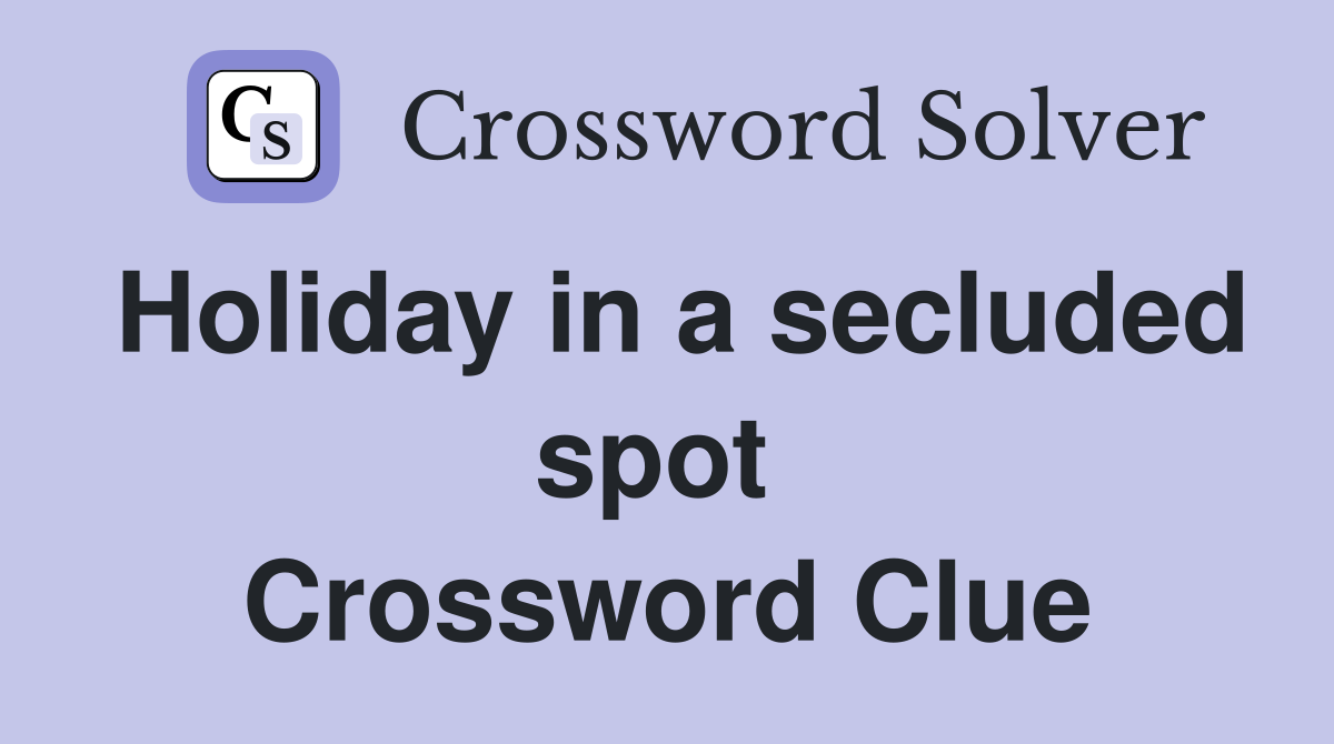 Holiday in a secluded spot  Crossword Clue