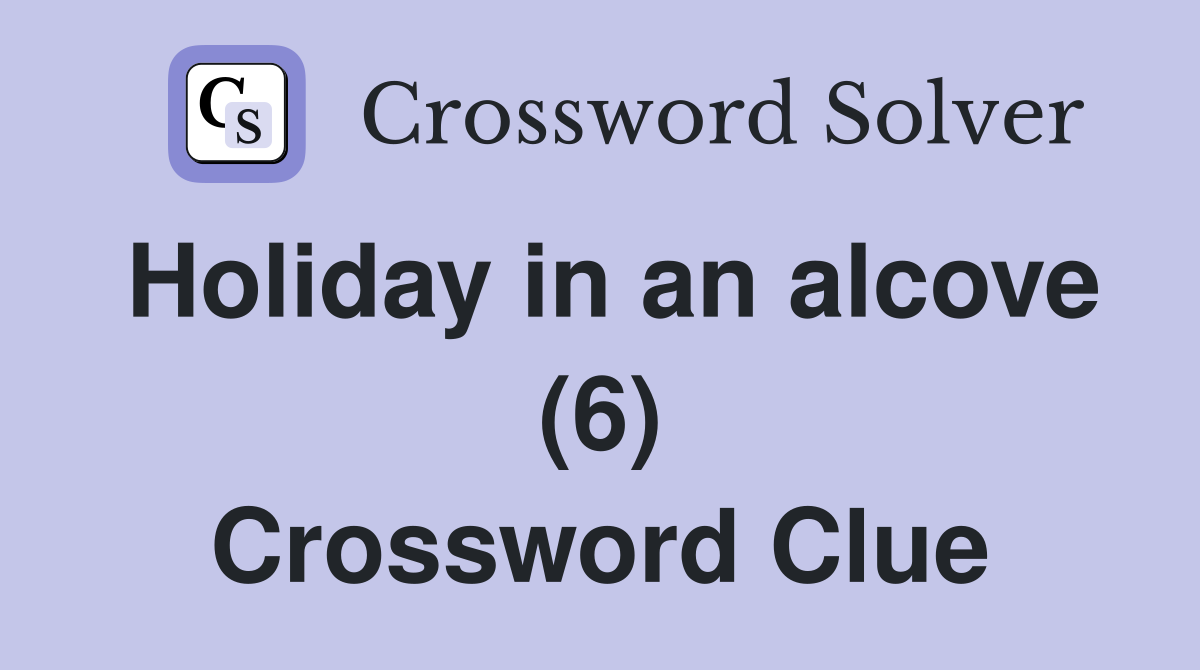 Holiday in an alcove (6) Crossword Clue