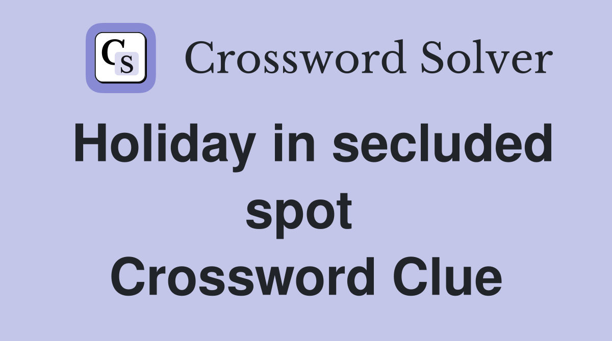 Holiday in secluded spot  Crossword Clue