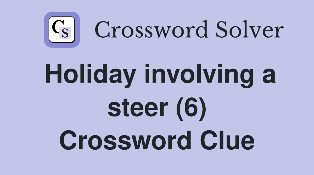 Holiday involving a steer (6) Crossword Clue